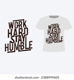 Work Hard and Stay humble typography T-shirt design. Inspirational and motivational words Ready to print. Stylish t-shirt and apparel trendy design print, vector illustration.