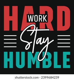 Work hard stay humble typography tshirt design 