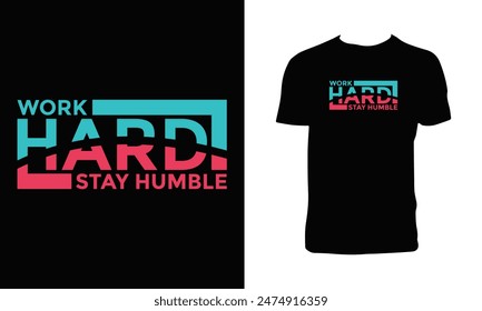 Work Hard Stay Humble Typography And Lettering T Shirt Design. 