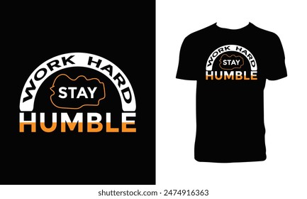 Work Hard Stay Humble Typography And Lettering T Shirt Design. 