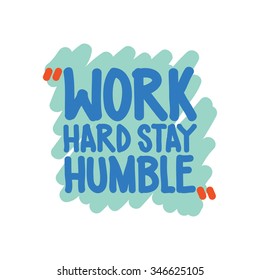 Work hard stay humble. Vector motivation square doodle poster. Text lettering of an inspirational  wise saying. Typographical Quote, design template