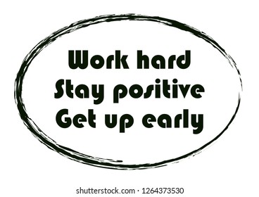 Work hard Stay positive Get up early. Typographic motivational quote. Vector illustration