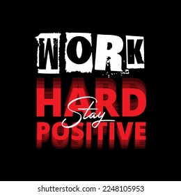 Work hard stay positive typography lettering for t shirt. ready for print
