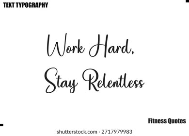 Work Hard, Stay Relentless text typography fitness motivation saying