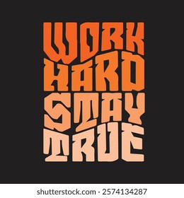 Work hard stay true design vector text