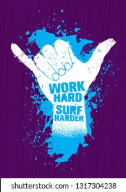 Work Hard. Surf Harder. Hang Loose Hand Motivation Slogan Poster. Inspiring Illustration On Rough Textured Background.