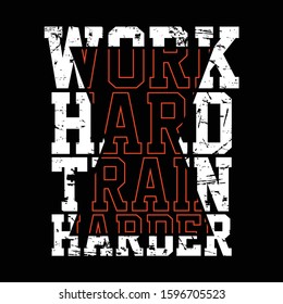 Work Hard Train Harder Active Sport Active Wear Motivational Message Sliced Modern Fashion Slogan For T-shirt And Apparels Graphic Vector Print