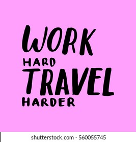 work hard travel harder. Hand Lettered Quote. Modern Calligraphy  Inspirational Wall Art. 