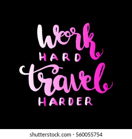 Work Hard Travel Harder. Hand Lettered Quote. Modern Calligraphy  Inspirational Wall Art. 