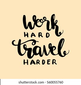 Work Hard Travel Harder. Hand Lettered Quote. Modern Calligraphy  Inspirational Wall Art. 