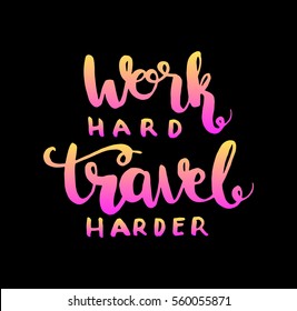 Work Hard Travel Harder. Hand Lettered Quote. Modern Calligraphy  Inspirational Wall Art. 