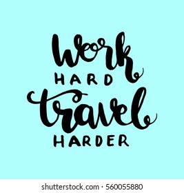 Work Hard Travel Harder. Hand Lettered Quote. Modern Calligraphy  Inspirational Wall Art. 