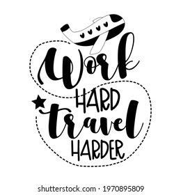 Work Hard Travel Harder- motivational text with airplane.
Good for T shirt print, poster, card, label and other gift design.