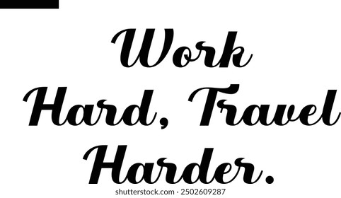  Work hard, travel harder Travel Saying Typography Text