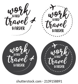 Work hard, travel harder, sticker, vector, icon.