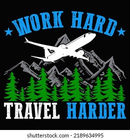 Work hard travel harder Traveling T shirt and mug design vector illustration