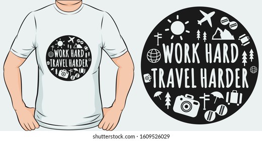 Work Hard, Travel Harder. Unique and Trendy Travel T-Shirt Design or Mockup.