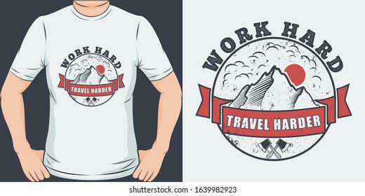 Work Hard, Travel Harder. Unique and Trendy Travel T-Shirt Design or Mockup.