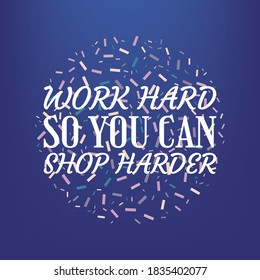 Work Hard You Can Shop Harder Stock Vector (Royalty Free) 1835402077