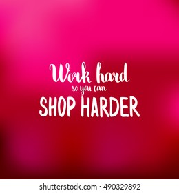 Work hard so you can shop harder. Illustration with hand-lettering inspiration and motivation quote. Drawing for prints with phrase.