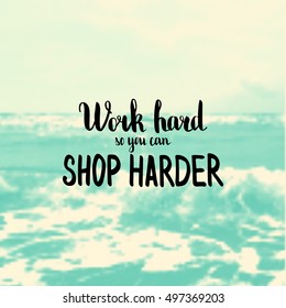 Work hard so you can shop harder. Illustration with hand-lettering inspiration and motivation quote. Drawing for prints with phrase.