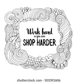 Work hard so you can shop harder. Illustration with hand-lettering inspiration and motivation quote. Drawing for prints with phrase.