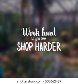 Work hard so you can shop harder. Illustration with hand-lettering inspiration and motivation quote. Drawing for prints with phrase.