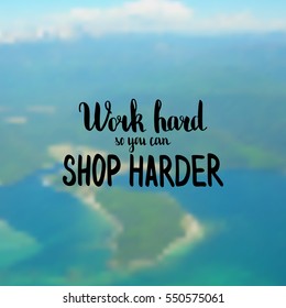 Work hard so you can shop harder. Illustration with hand-lettering inspiration and motivation quote. Drawing for prints with phrase.