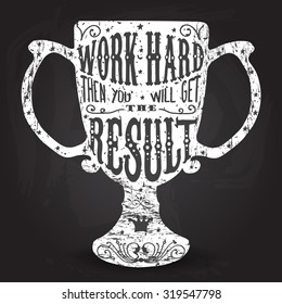 Work hard then you will get the result. Handmade Typographic Art for Poster Print Greeting Card T shirt apparel design, hand crafted vector illustration. Made in vintage retro style.