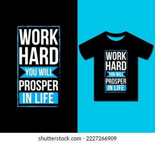 Work Hard You Will Prosper In Life Tshirt Design.
Ready to print for apparel, poster, illustration. Modern, Trendy tee, art, 
lettering t shirt vector