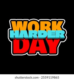 Work Harder Day to celebrate on January 12th. Motivational Bold text that looks three-dimensional on black background.