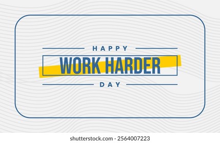 Work Harder Day holiday concept