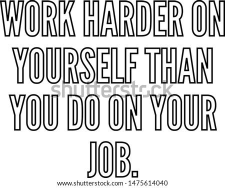 Work harder on yourself than you do on your job