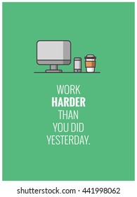 Work Harder Than You Did Yesterday (Vector Illustration in Line Art Flat Style Design Quote Poster)