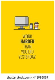 Work Harder Than You Did Yesterday (Vector Illustration in Line Art Flat Style Design Quote Poster)
