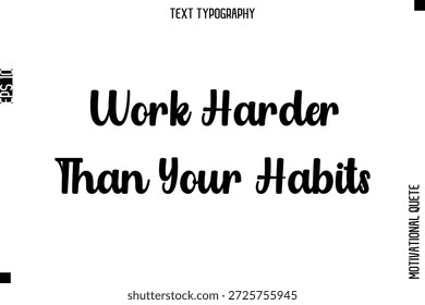 Work Harder Than Your Habits  -Mental Strength Motivational Poster Typography Lettering Design