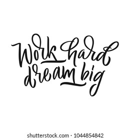 Work hatd dream big calligraphic motivation phrase
