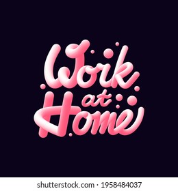 Work at home 3d lettering isolated on dark background. Vector illustration