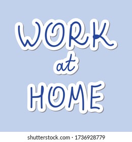 Work at home. Freelance. Hand Drawn lettering isolated on light blue background. Template for postcard, banner, poster, web pages design. Vector illustration.