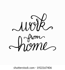 Work from home. Hand lettering vector with inspirational quotes on white background. typography used print for posters, stickers, cards, t-shirt, bag or mug. Continuous line script cursive text.