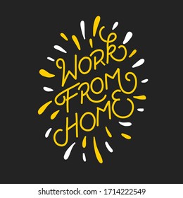 Work from home. hand-drawn lettering for pandemic campaign. Quote typography lettering for t-shirt design.
