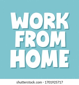 Work from home quote. HAnd drawn vector lettering for banner, social media. Freelance concept. Self isolation and corona virus prevention.