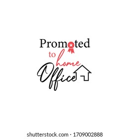 Work from home quote lettering typography. Promoted to home office