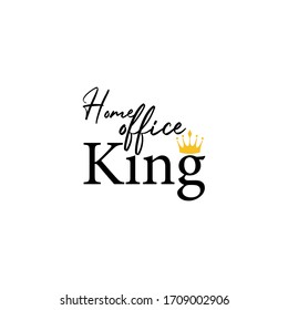Work from home quote lettering typography. Home office king