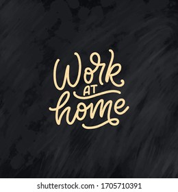 Work at home slogan - lettering typography poster with text for self quarine time. Hand drawn motivation card design. Vintage style. Vector illustration