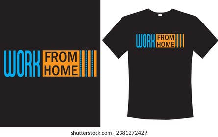 Work from Home - typography t-shirt design, lettering vector Art, for t-shirt prints, typography, typography quotes