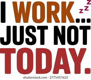 I work just not today typography design with sleeping 