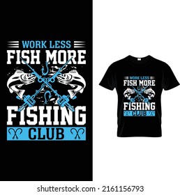 Work less fish more fishing t-shirt design.