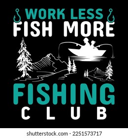 work less fish more fishing club