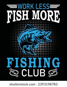 Work Less Fish More Fishing Club for fishing t shirt, freshwater, bass fishing, swimming, fish hook, fishing vector.